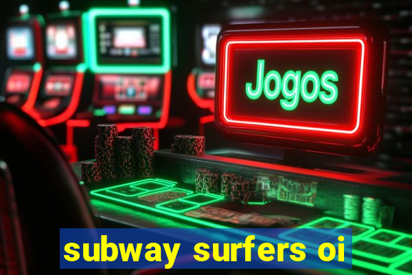 subway surfers oi